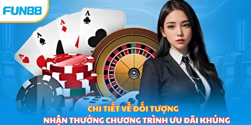 Chi tiết về đối tượng nhận thưởng chương trình ưu đãi khủng 