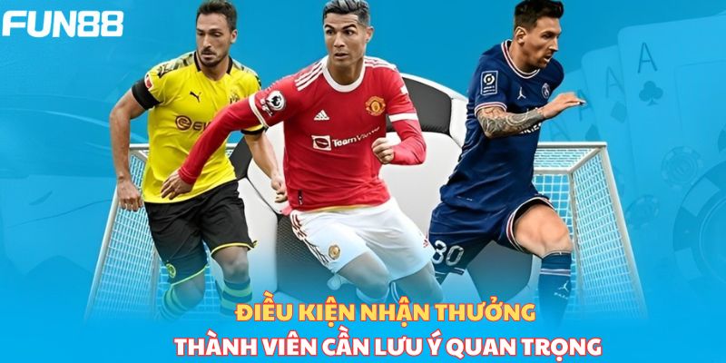 Điều kiện quan trọng nhận thưởng thành viên cần lưu ý