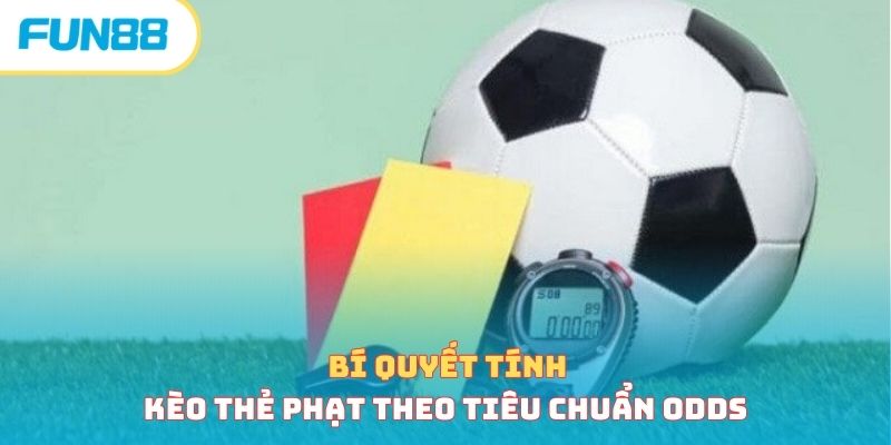 Bí quyết tính kèo thẻ phạt theo tiêu chuẩn Odds