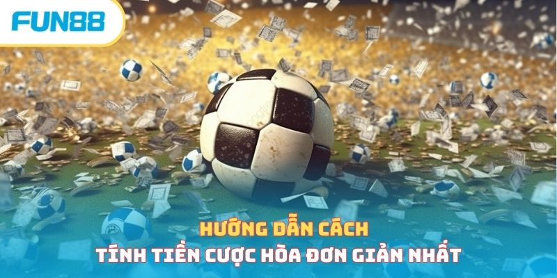 Hướng dẫn cách tính tiền cược hòa đơn giản nhất 