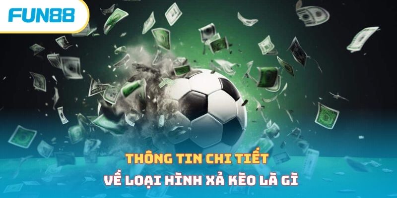 Thông tin chi tiết về loại hình xả kèo là gì