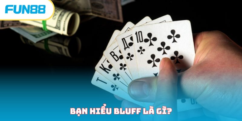 Bạn hiểu Bluff là gì? 