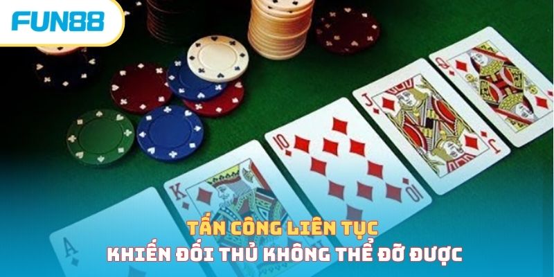 Tấn công liên tục khiến đối thủ không thể đỡ được
