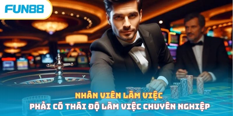 Nhân viên làm việc phải có thái độ làm việc chuyên nghiệp