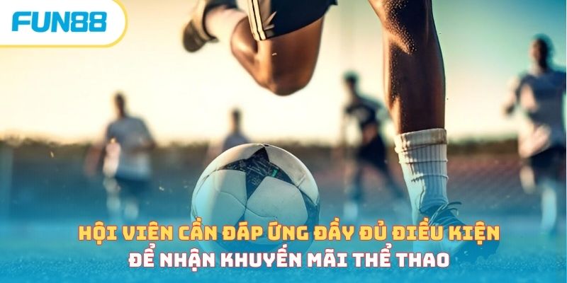 Hội viên cần đáp ứng đầy đủ điều kiện để nhận khuyến mãi thể thao