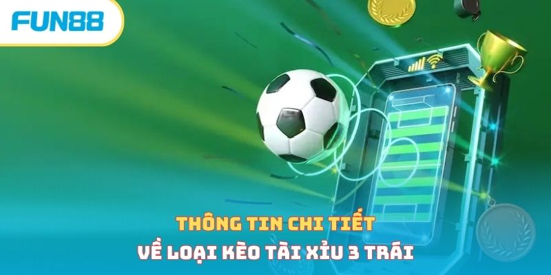 Thông tin chi tiết về loại kèo tài xỉu 3 trái 